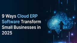 9 Ways Cloud ERP Software Can Transform Small Businesses in 2025