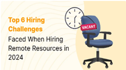 Top 6 Hiring Challenges Faced When Hiring Remote Resources in 2025